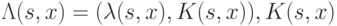 \Lambda (s,x)=(\lambda (s,x), K(s,x)), K(s,x)