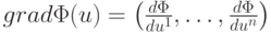 $ grad \Phi (u) = \left({\frac{d\Phi
}{du^1}, \ldots , \frac{d\Phi }{du^n }}\right) $