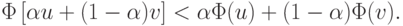 \Phi \left[{\alpha u + (1 - \alpha )v}\right] <\alpha \Phi (u) + (1 - \alpha )\Phi (v).