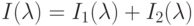 I(\lambda ) = I_{1}(\lambda )+I_{2}(\lambda )