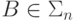B \in  \Sigma _{n}