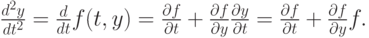 $ 
\frac{d^2 y}{d t^2 } = \frac{d}{dt}f(t, y) = \frac{\partial f}{\partial t} + 
\frac{\partial f}{\partial y} \frac{\partial y}{\partial t} = \frac{\partial f}{\partial t} + \frac{\partial f}{\partial y}f. $