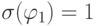 \sigma ( \varphi _{1}) = 1