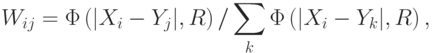 W_{ij}=\Phi\left(|X_i-Y_j|,R\right)/\sum_{k}\Phi\left(|X_i-Y_k|,R\right),