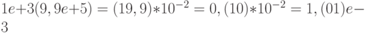 1e+3   (9,9e+5) = (1   9,9) * 10^{- 2}= 0,(10) * 10^{- 2}= 1,(01)e-3