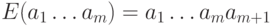 E(a_1\ldots a_m)=a_1\ldots a_ma_{m+1}