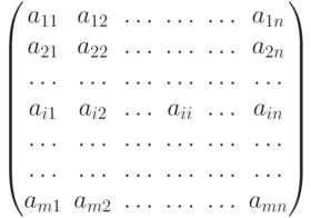 \begin{pmatrix}
							a_{11} & a_{12} & \dots & \dots & \dots & a_{1n}\cr
							a_{21} & a_{22} & \dots & \dots & \dots & a_{2n}\cr
							\dots  & \dots & \dots & \dots & \dots & \dots \cr
							a_{i1} & a_{i2} & \dots & a_{ii} & \dots & a_{in}\cr
							\dots  & \dots & \dots & \dots &\dots & \dots \cr
							\dots  & \dots & \dots & \dots & \dots & \dots \cr
							a_{m1} & a_{m2} & \dots & \dots & \dots & a_{mn}
							\end{pmatrix}