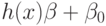 h(x)\beta + \beta_{0}