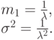 m_1=\frac{1}{\lambda},\\
\sigma^2=\frac{1}{\lambda^2}.