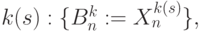 k(s): \{B^k_n := X_{n}^{k(s)}\},