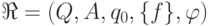 \Re = (Q, A, q_0, \{f\},
\varphi)