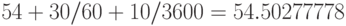 54+30/60+10/3600=54.50277778