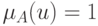 \(\mu _A (u) = 1\)