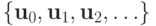 \{{\mathbf{u}}_0, {\mathbf{u}}_1, {\mathbf{u}}_2, \ldots\}