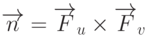 \overrightarrow{n}=\overrightarrow{F}_u \times \overrightarrow{F}_v
