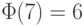 \Phi(7)=6