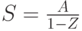 S=\frac{A}{1-Z}