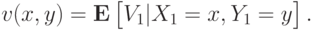 v(x,y) = \mathbf E\left[\vphantom{1^2}V_1|X_1 = x, Y_1 = y\right].