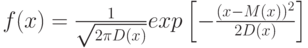 f(x)=\frac{1}{\sqrt{2\pi D(x)}}exp\left[ -\frac{(x-M(x))^2}{2D(x)}\right]