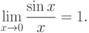 \lim_{x\to 0}\frac{\sin x}{x}=1.