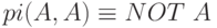 pi (A, A) \equiv  NOT \ A