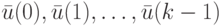 \bar u(0), \bar u(1), \dots, \bar u(k-1)