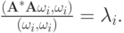 $  \frac{(\mathbf{A}^*\mathbf{A}\omega_i, \omega_i)}{(\omega_i, 
\omega_i)} = \lambda_i. $