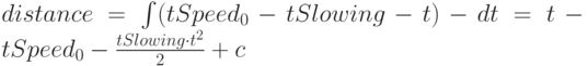 distance =\int (tSpeed_0 - tSlowing -t)-dt=t- tSpeed_0 -\frac{tSlowing \cdot t^2}{2}+c