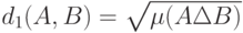 d_1(A,B)=\sqrt{\mu(A\Delta B)}