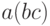 a(bc)