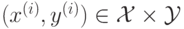 (x^{(i)},y^{(i)})\in\mathcal{X}\times\mathcal{Y}