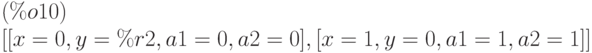 [[x=0,y=\%r2,a1=0,a2=0],[x=1,y=0,a1=1,a2=1]]\leqno{ (\%o10) }