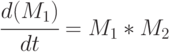 \cfrac{d(M_1)}{dt} = M_1*M_2