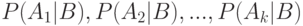 P(A_1|B),P(A_2|B),...,P(A_k|B)