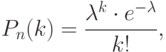 P_n(k)=\frac{\lambda^k \cdot e^{-\lambda}}{k!},