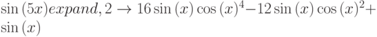 \sin{(5x)} expand,2 \to 16\sin{(x)}\cos{(x)^4}-12\sin{(x)}\cos{(x)^2}+\sin{(x)}