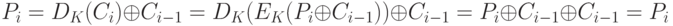 P_{i} = D_{K}(C_{i}) \oplus  C_{i-1} = D_{K} (E_{K}(P_{i} \oplus  C_{i-1})) \oplus  C_{i-1} = P_{i} \oplus  C_{i-1} \oplus  C_{i-1} = P_{i}