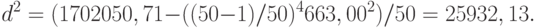 d^2=(1702050,71-((50-1)/50)^4 663,00^2 ) /50 = 25932,13.