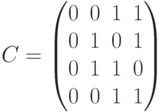 C=\begin{pmatrix}0&0&1&1\\
0&1&0&1\\
0&1&1&0\\
0&0&1&1\end{pmatrix}