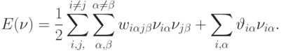 E(\nu)=\frac{1}{2}\sum^{i\neq
j}_{i,j,}\sum_{\alpha,\beta}^{\alpha\neq\beta}w_{i\alpha
j\beta}\nu_{i\alpha}\nu_{j\beta}+\sum_{i,\alpha}\vartheta_{i\alpha}\nu_{i\alpha}.
