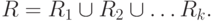 R = R_1 \cup R_2 \cup \dots R_k.