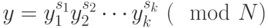 y=y_1^{s_1} y_2^{s_2}\cdots y_k^{s_k} ~(\mod N)