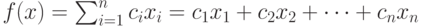 f(x)=\sum_{i=1}^n c_i x_i=c_1 x_1 + c_2 x_2 + \cdots+ c_n x_n