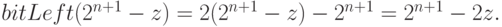 bitLeft(2^{n + 1} - z) = 2(2^{n + 1} - z) - 2^{n + 1} = 2^{n + 1} - 2z.