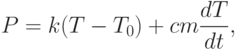 P=k(T-T_{0})+cm\dfrac{dT}{dt},