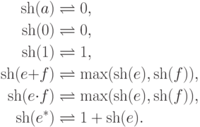 \begin{align*}
\starheight{a} &\bydef 0 ,\\
\starheight{0} &\bydef 0 ,\\
\starheight{1} &\bydef 1 ,\\
\starheight{e \replus f} &\bydef \max(\starheight{e} , \starheight{f}) ,\\
\starheight{e \redot f} &\bydef \max(\starheight{e} , \starheight{f}) ,\\
\starheight{e^*} &\bydef 1 + \starheight{e} .
\end{align*}