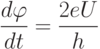 \frac{d\varphi}{dt}=\frac{2eU}{h}