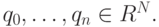 q_0, \dots , q_n \in R^N.