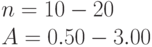 n = 10 - 20\\					
A = 0.50-3.00