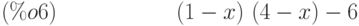 \left( 1-x\right) \,\left( 4-x\right) -6\leqno{ (\%o6) }